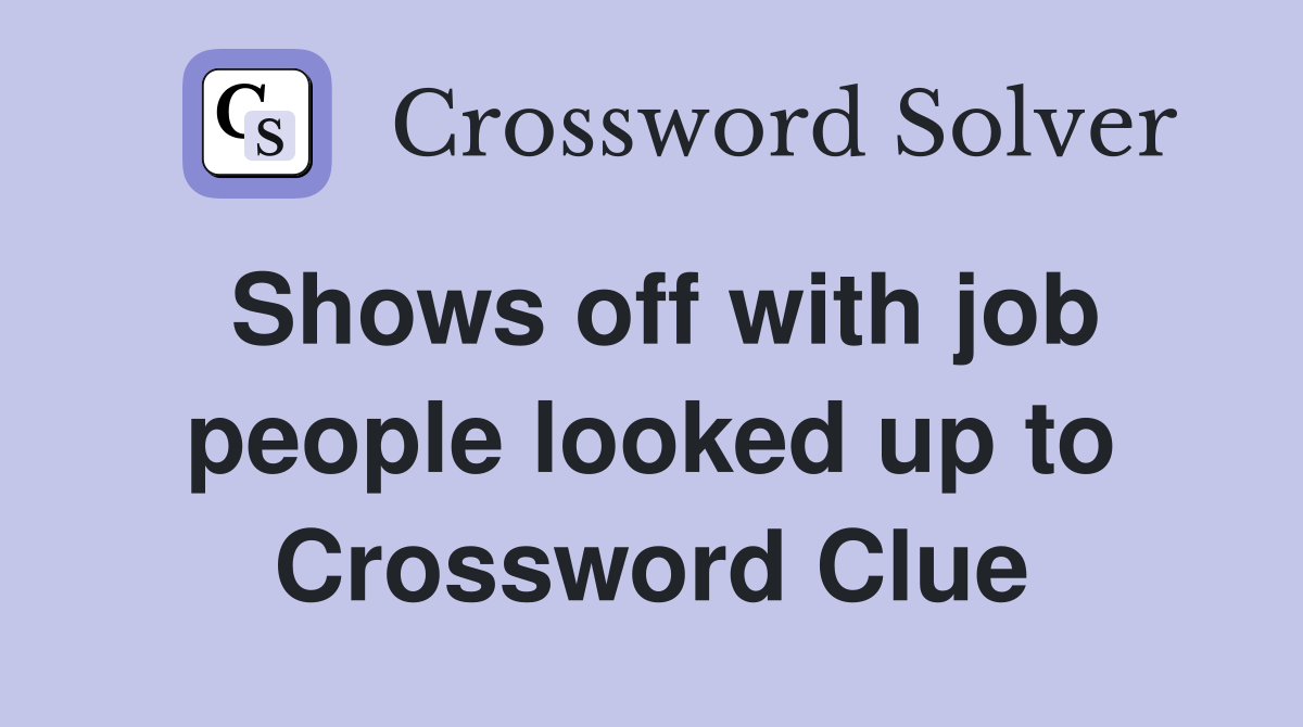 Shows off with job people looked up to Crossword Clue