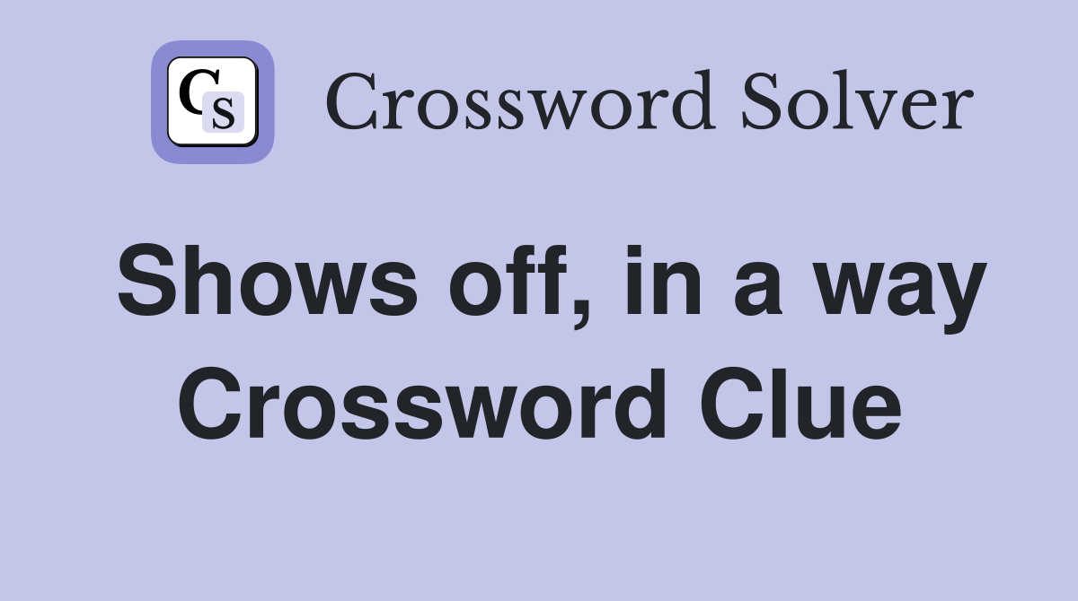 Shows off, in a way Crossword Clue