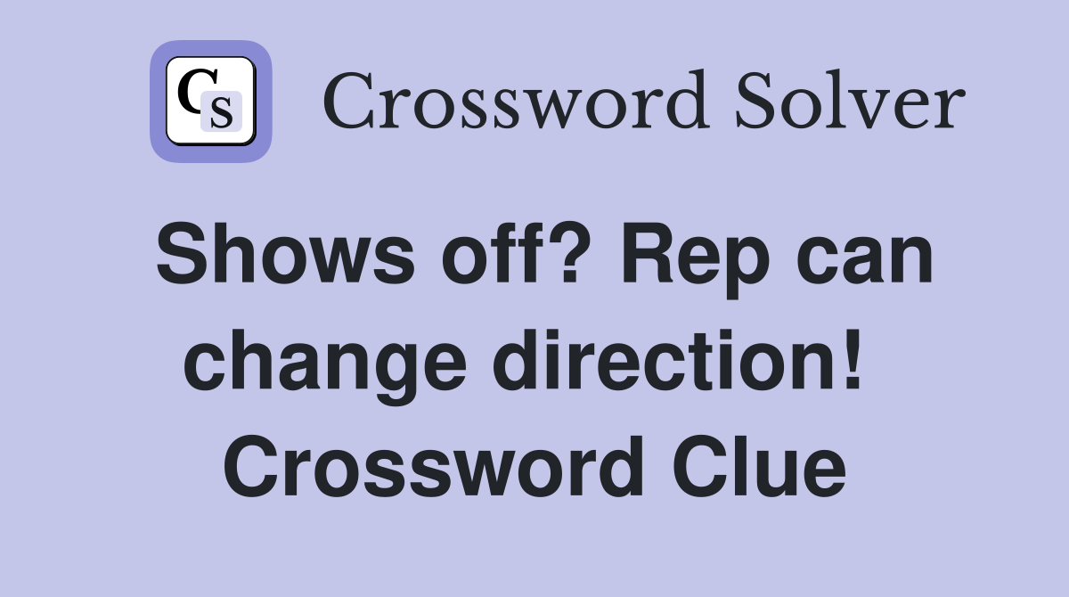 Shows off? Rep can change direction!  Crossword Clue
