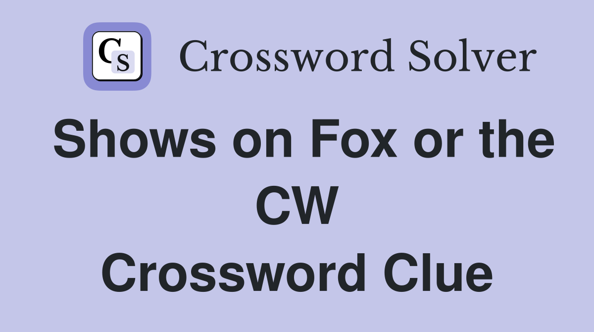 Shows on Fox or the CW Crossword Clue