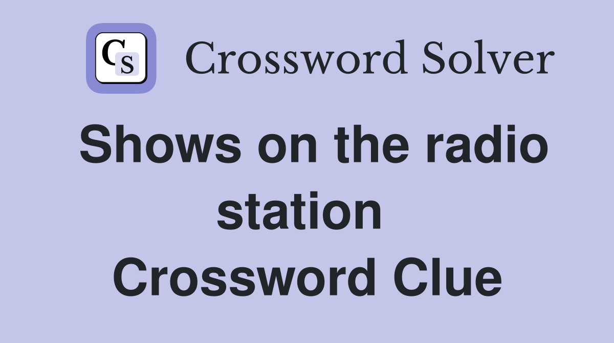 Shows on the radio station  Crossword Clue