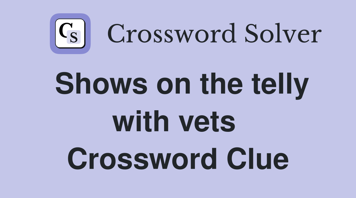 Shows on the telly with vets  Crossword Clue