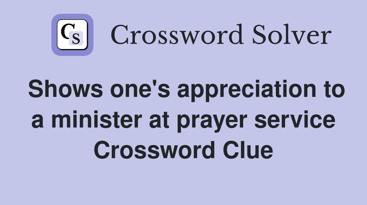 Shows one's appreciation to a minister at prayer service Crossword Clue