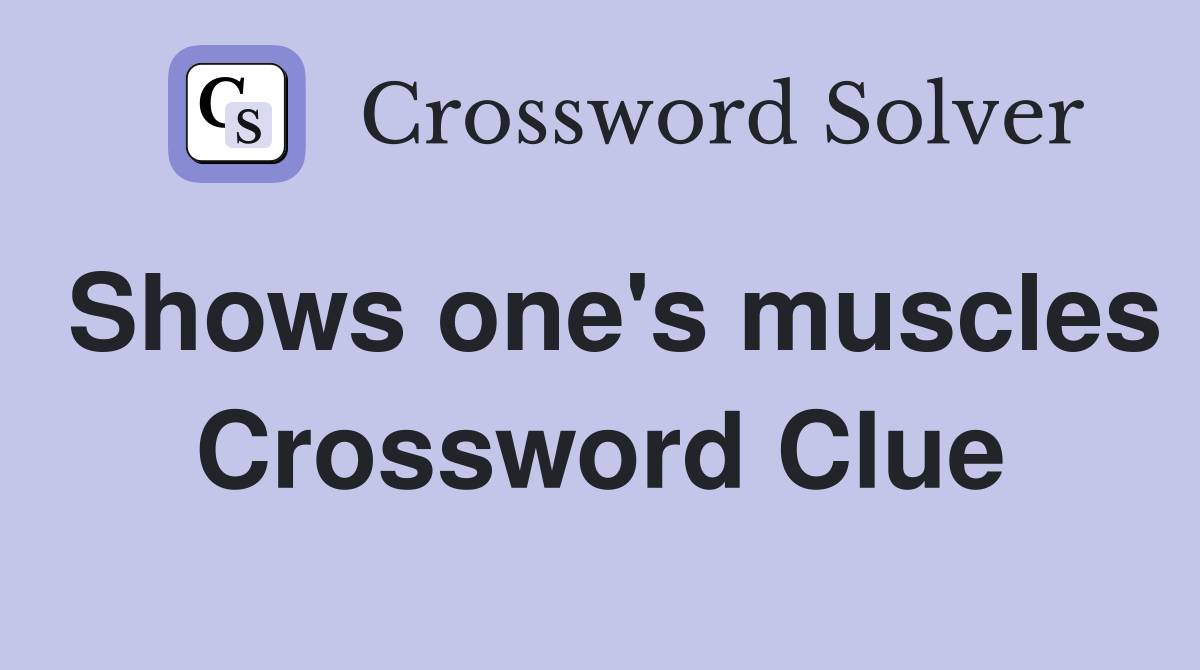 Shows one's muscles Crossword Clue