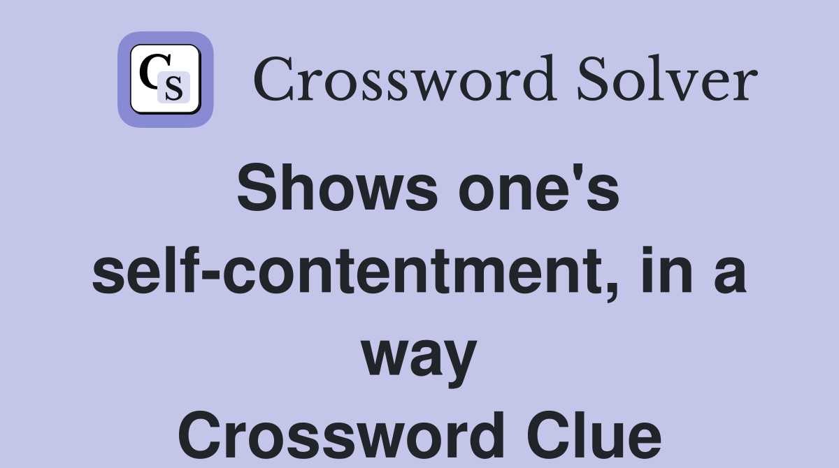 Shows one's self-contentment, in a way Crossword Clue