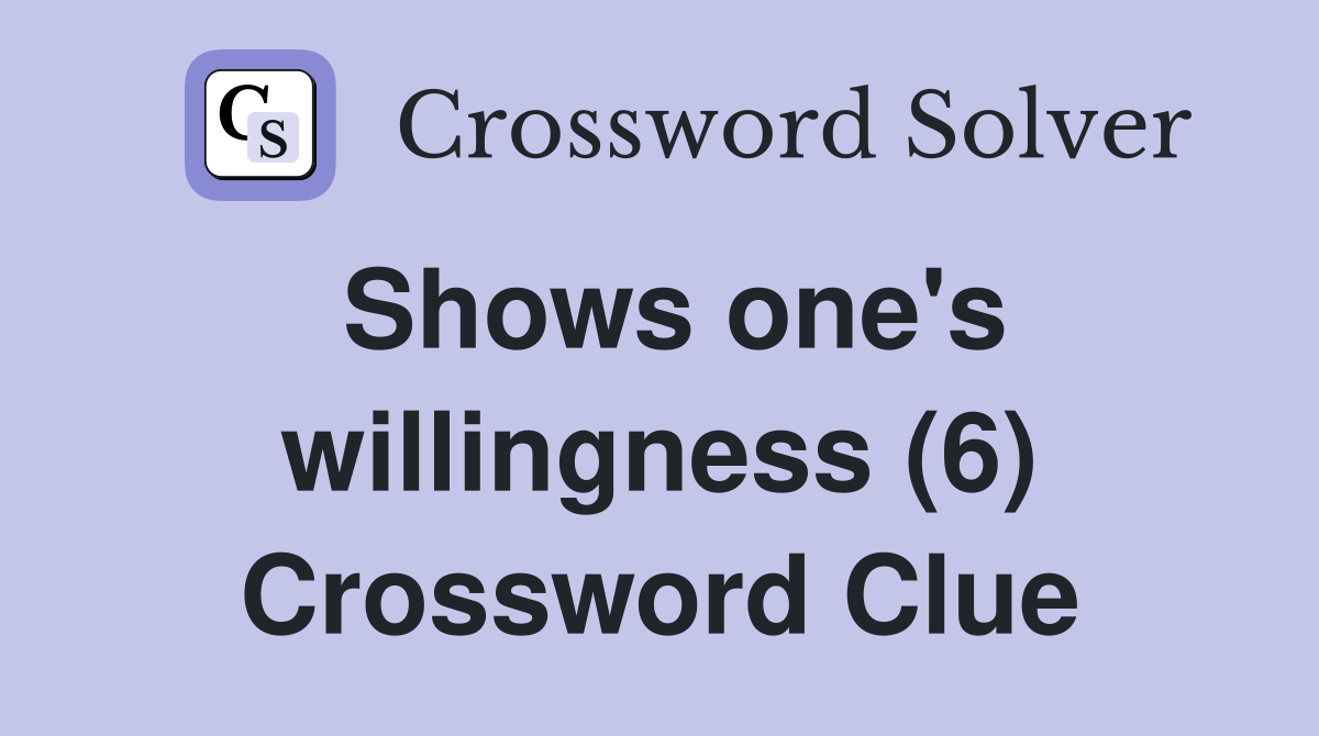 Shows one's willingness (6) Crossword Clue