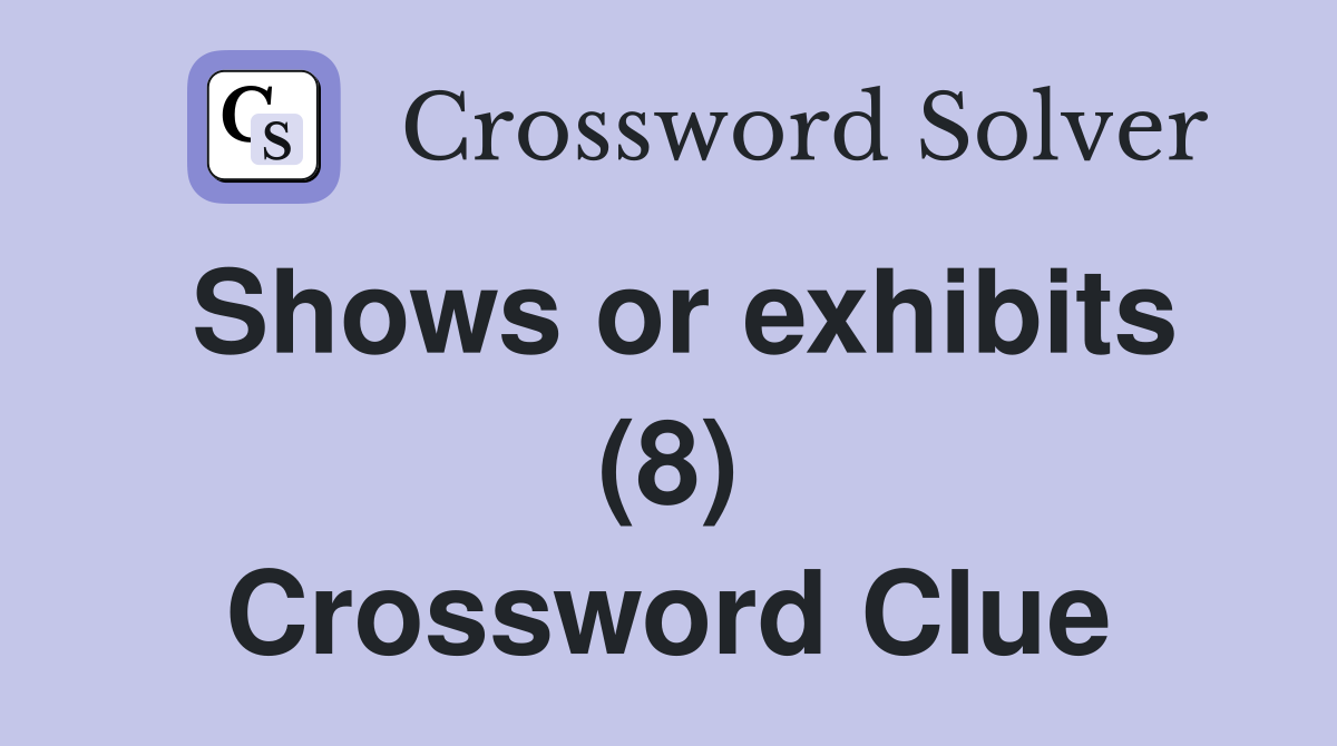 Shows or exhibits (8) Crossword Clue