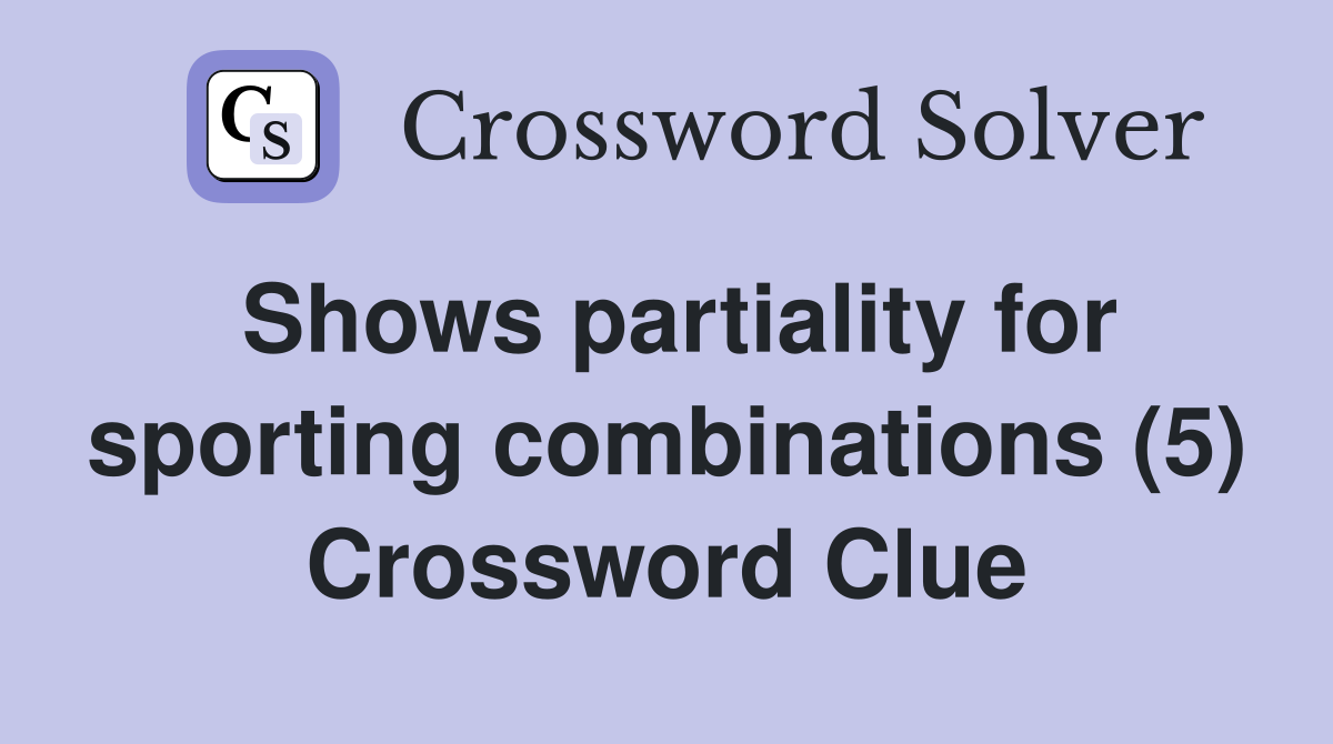 Shows partiality for sporting combinations (5) Crossword Clue