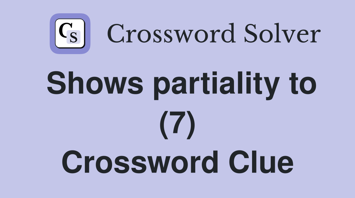 Shows partiality to (7) Crossword Clue