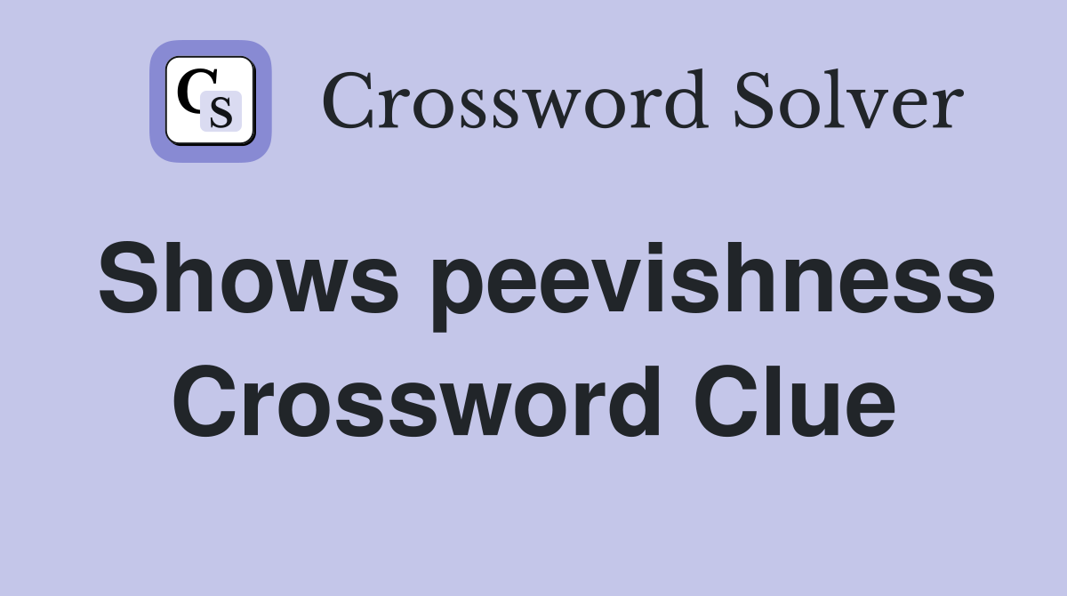 Shows peevishness Crossword Clue