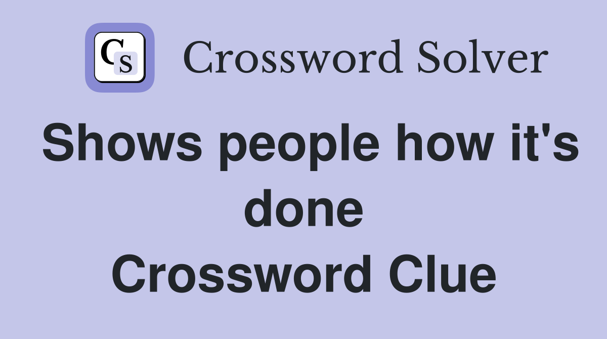 Shows people how it's done Crossword Clue