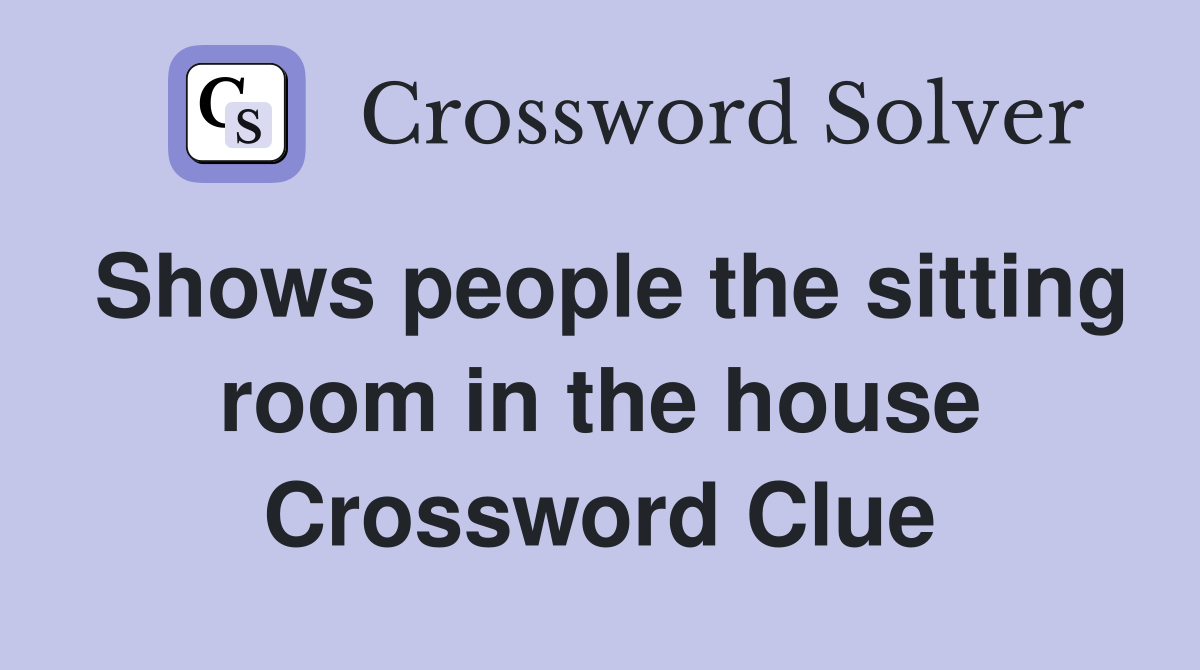 Shows people the sitting room in the house Crossword Clue