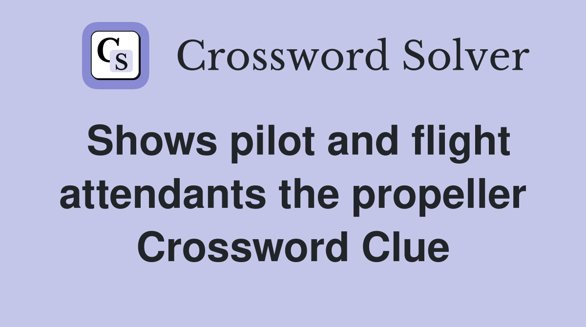 Shows pilot and flight attendants the propeller Crossword Clue