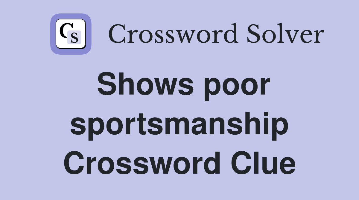 Shows poor sportsmanship Crossword Clue