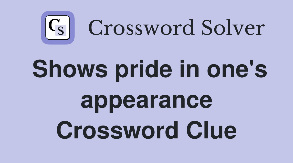 Shows pride in one's appearance Crossword Clue