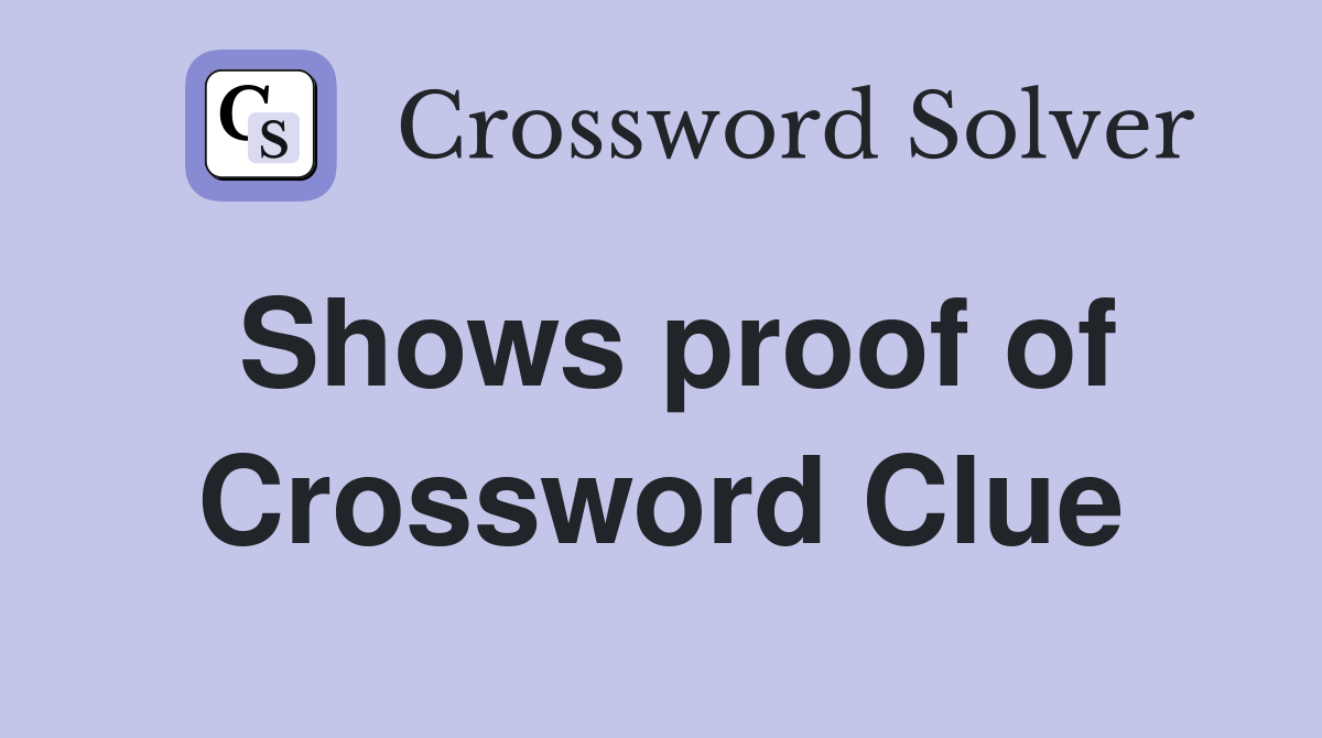 Shows proof of Crossword Clue