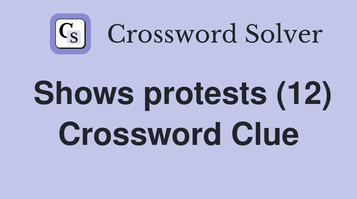 Shows protests (12) Crossword Clue