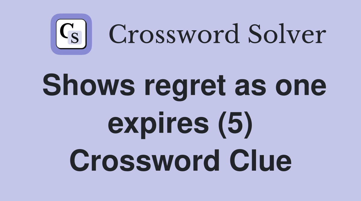 Shows regret as one expires (5) Crossword Clue