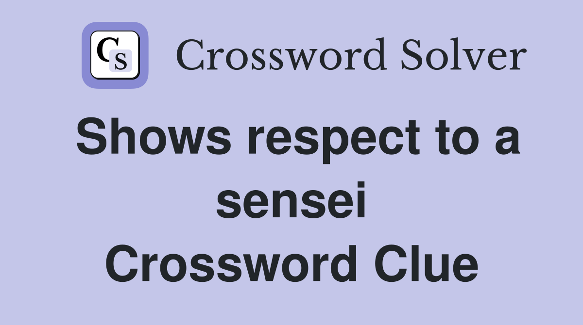 Shows respect to a sensei Crossword Clue