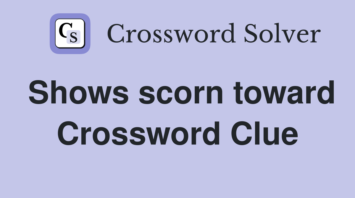 Shows scorn toward Crossword Clue
