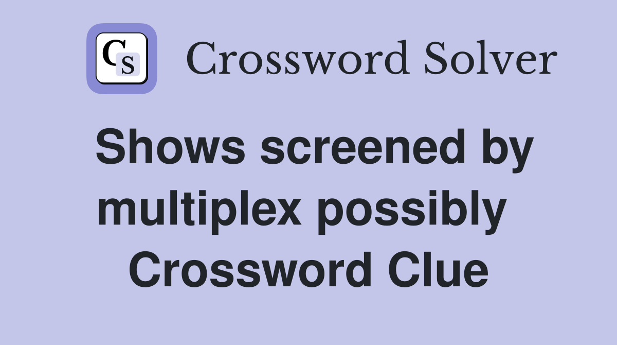 Shows screened by multiplex possibly  Crossword Clue