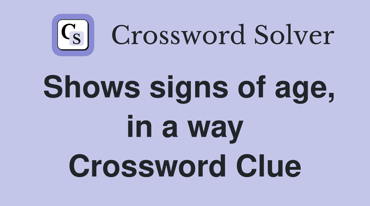 Shows signs of age, in a way Crossword Clue