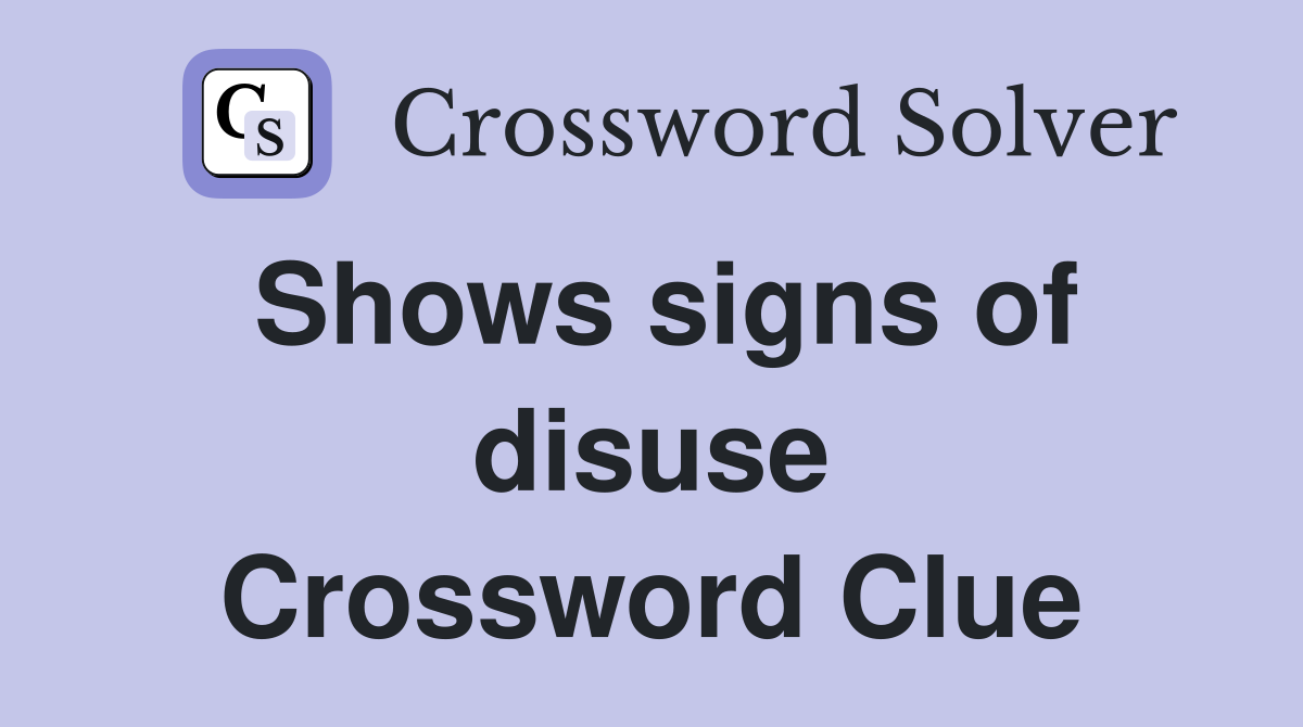 Shows signs of disuse Crossword Clue