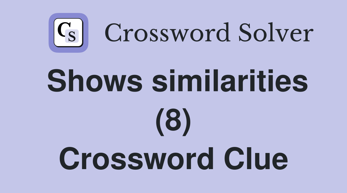 Shows similarities (8) Crossword Clue