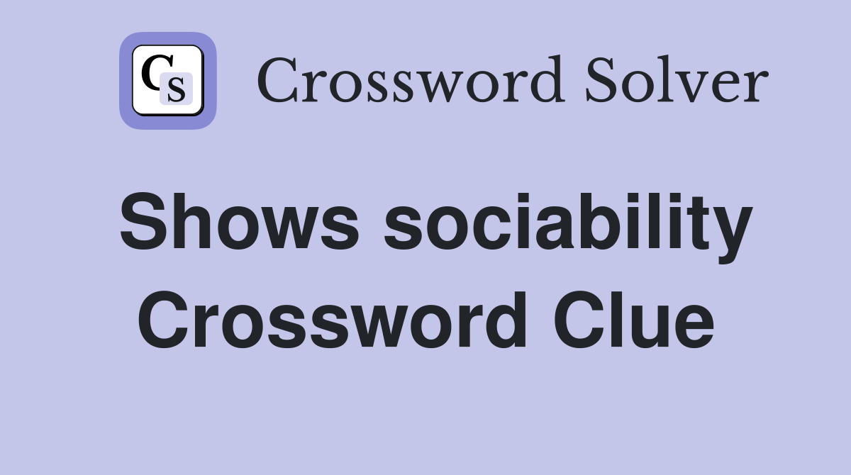 Shows sociability Crossword Clue