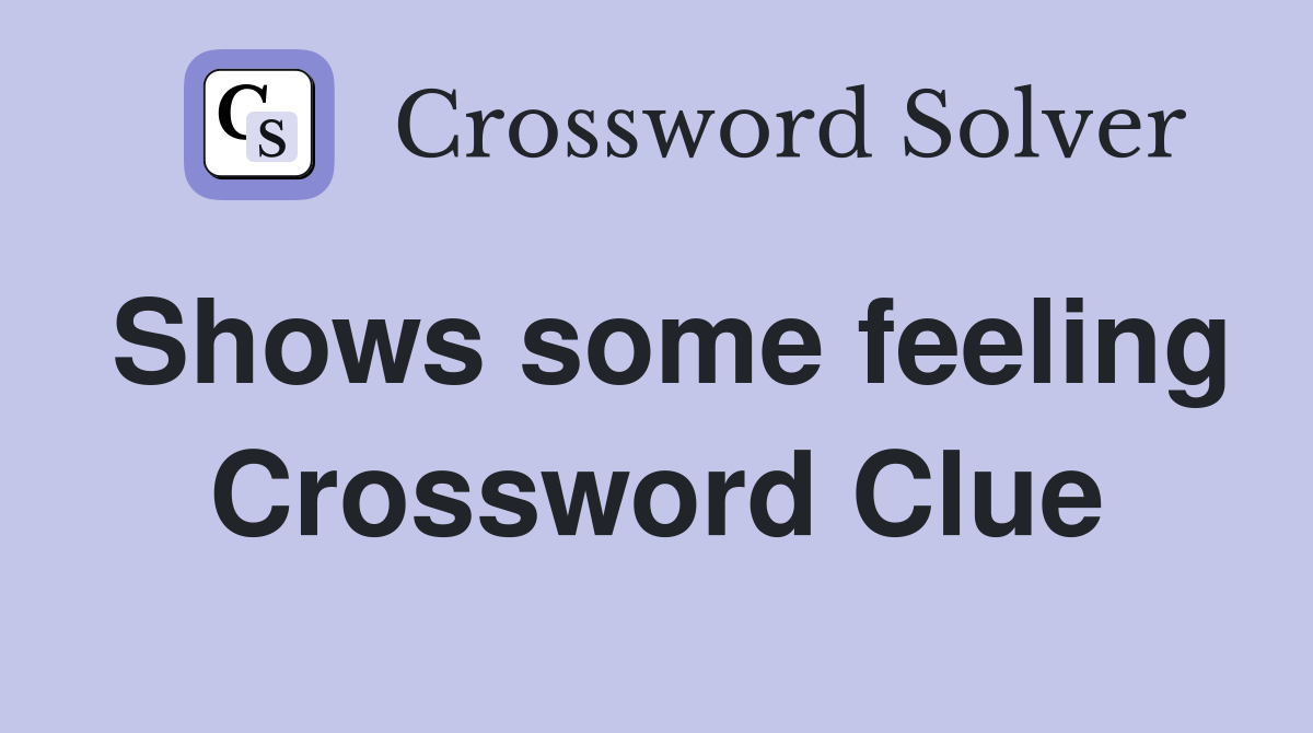 Shows some feeling Crossword Clue