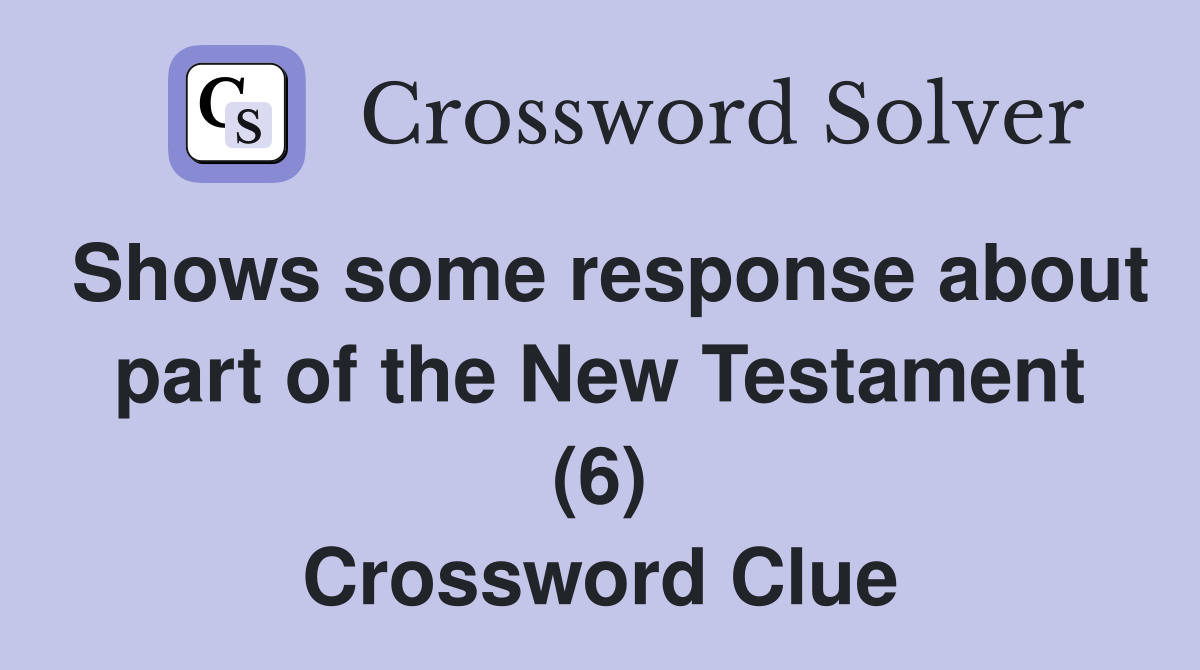 Shows some response about part of the New Testament (6) Crossword Clue