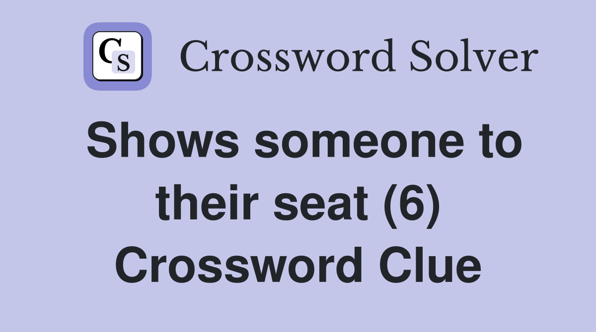 Shows someone to their seat (6) Crossword Clue