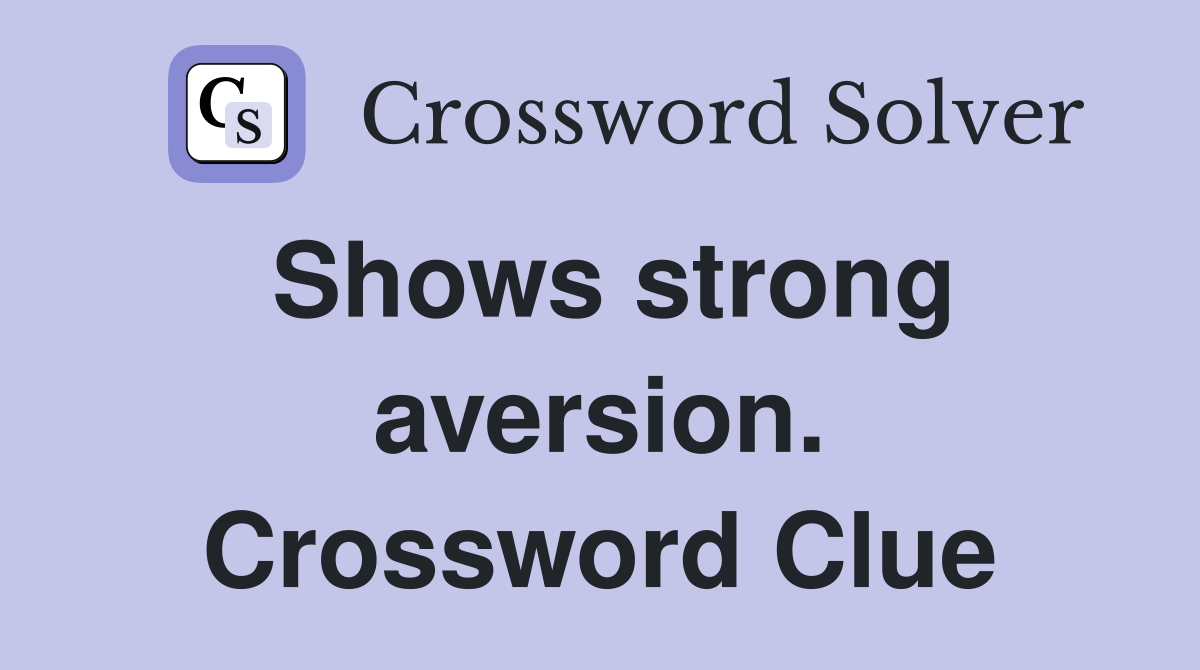 Shows strong aversion. Crossword Clue