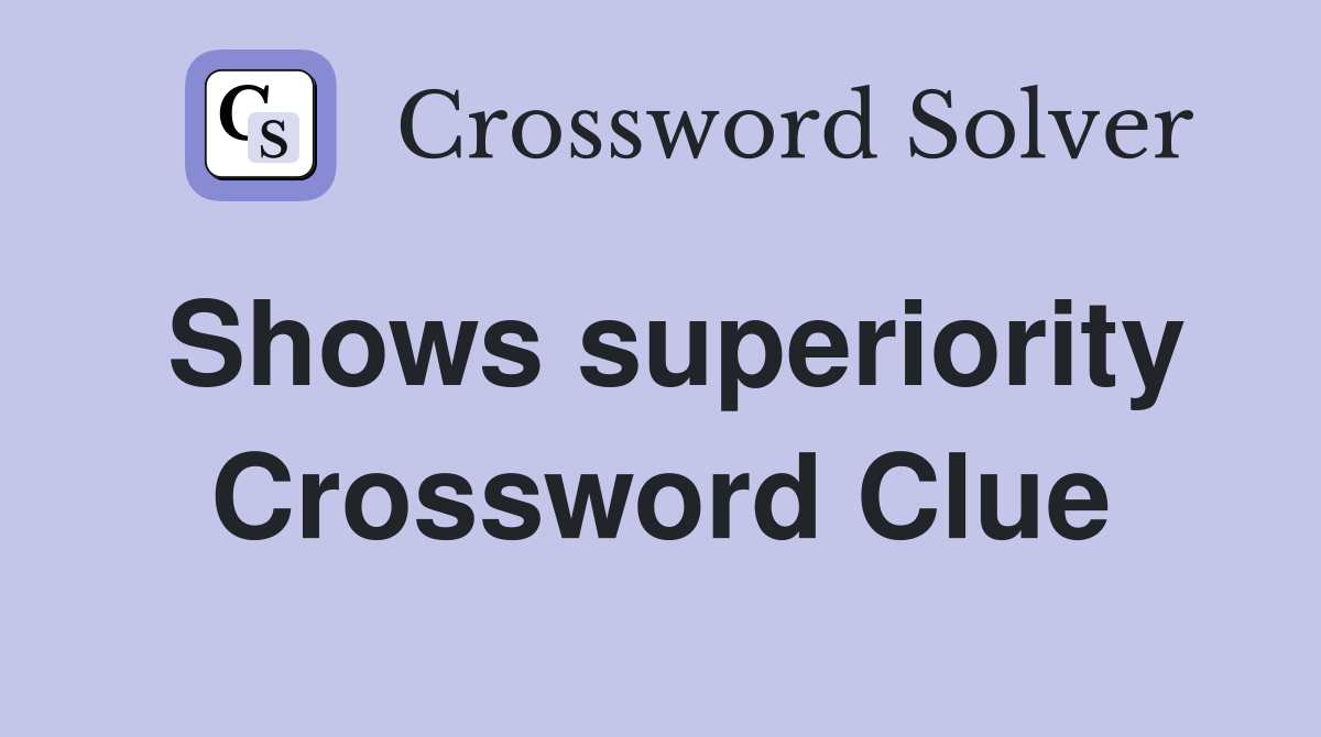 Shows superiority Crossword Clue