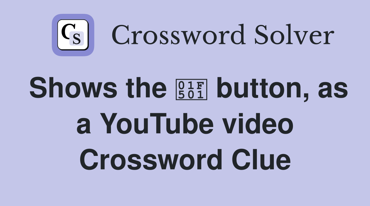 Shows the 🔁 button, as a YouTube video Crossword Clue