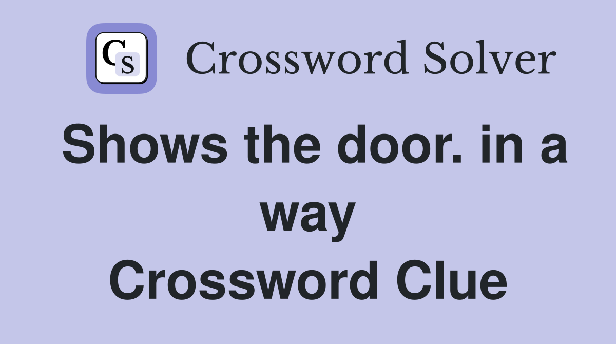 Shows the door. in a way Crossword Clue