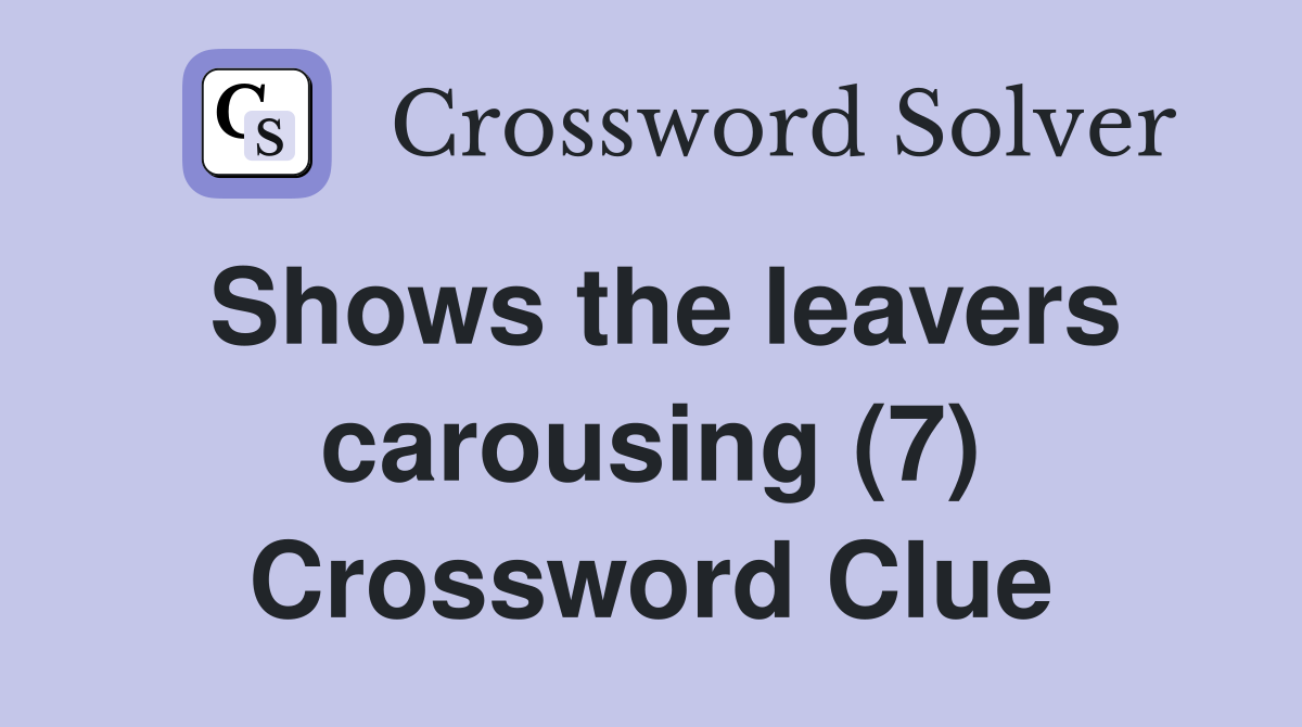 Shows the leavers carousing (7) Crossword Clue