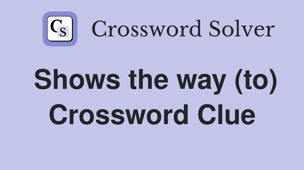 Shows the way (to) Crossword Clue