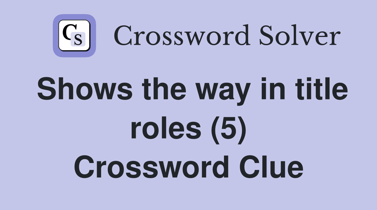 Shows the way in title roles (5) Crossword Clue