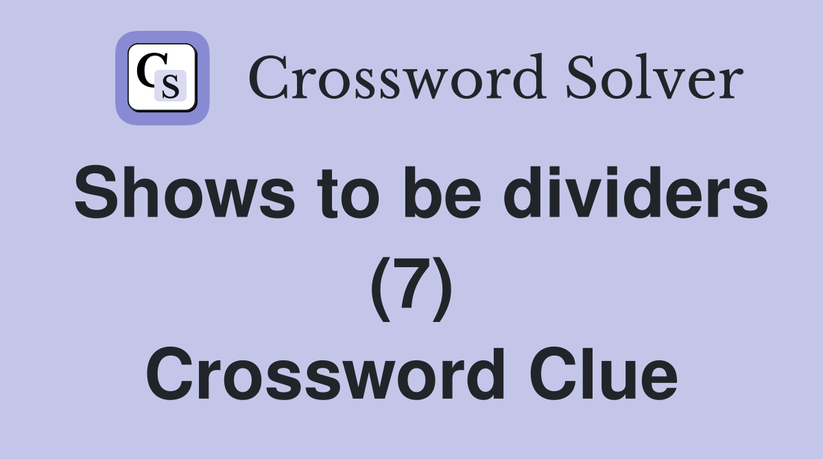 Shows to be dividers (7) Crossword Clue