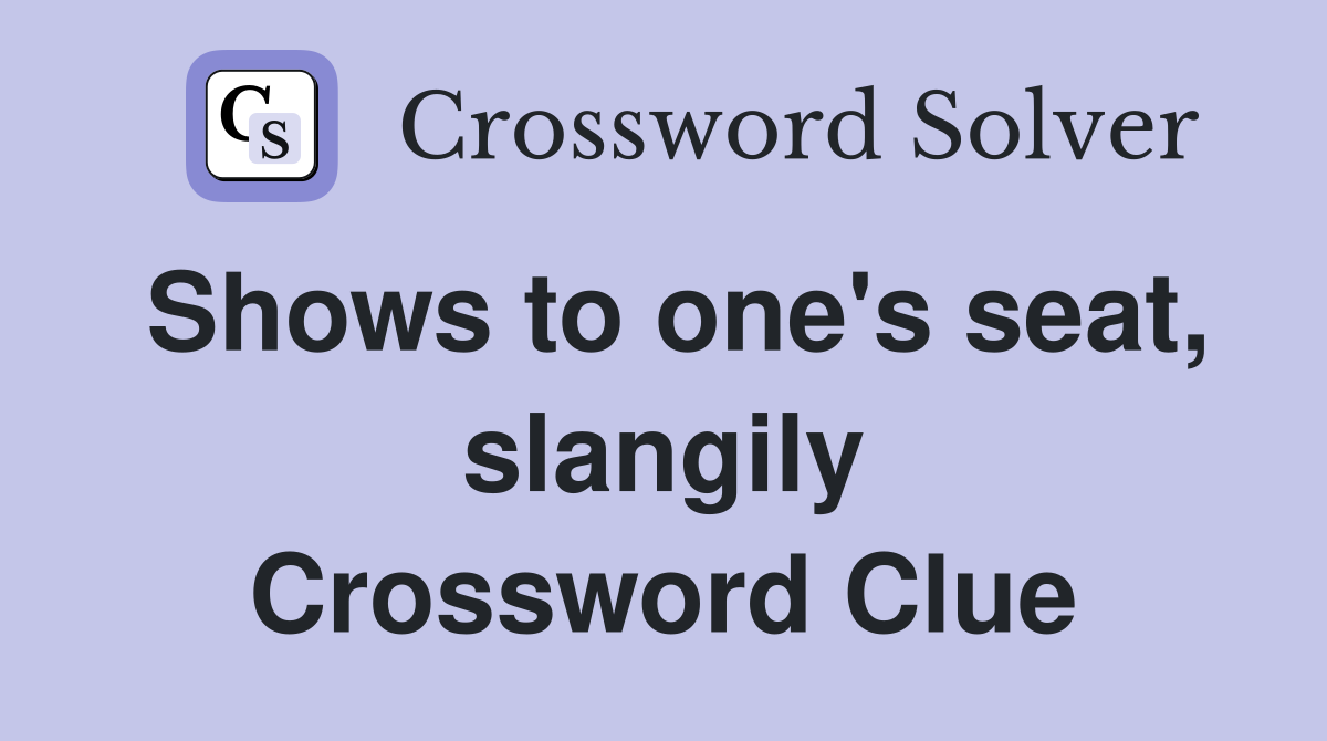 Shows to one's seat, slangily Crossword Clue