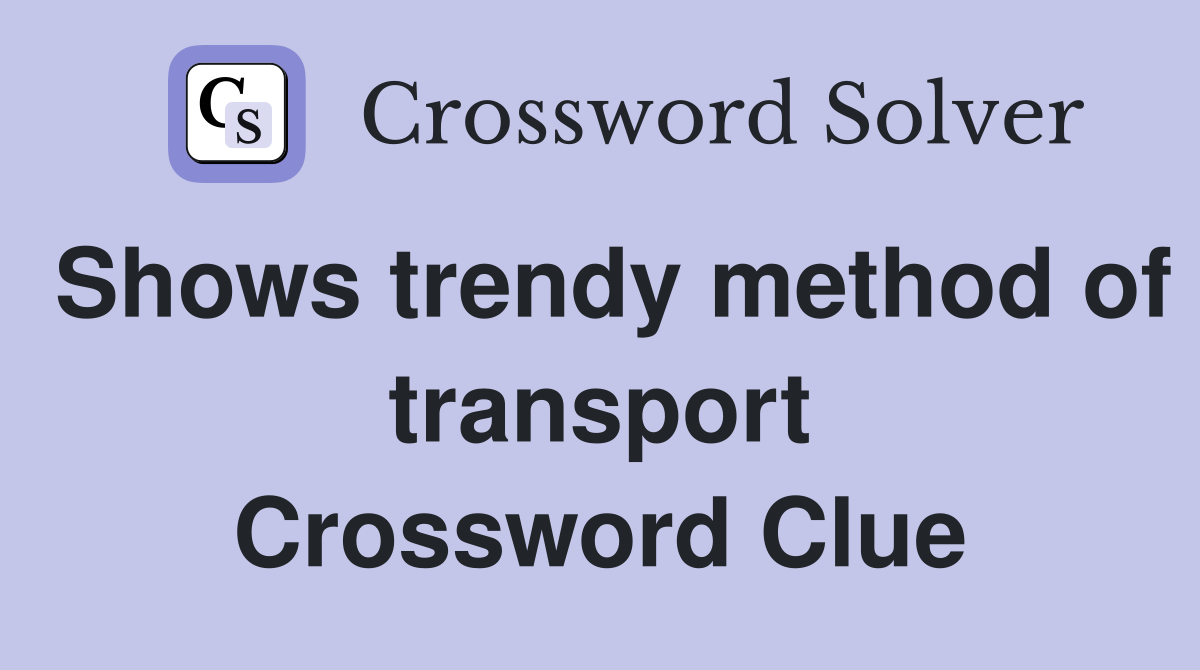 Shows trendy method of transport Crossword Clue