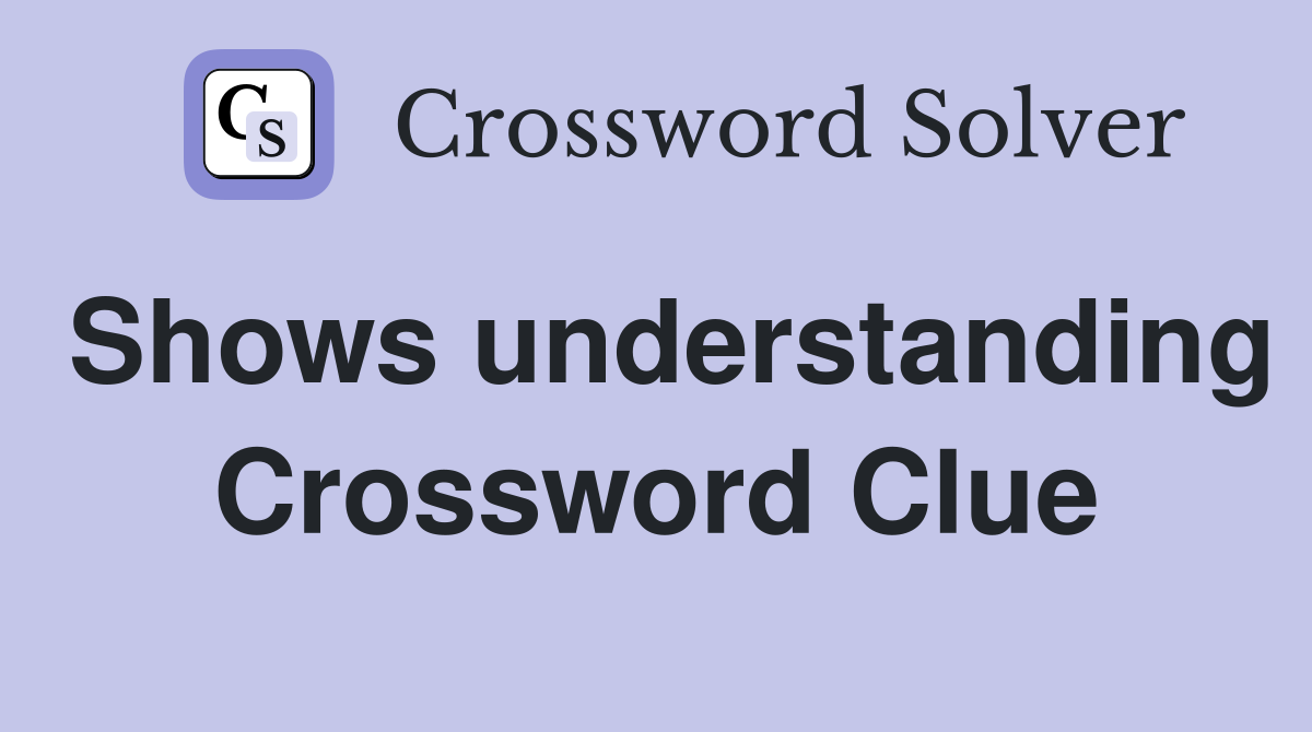 Shows understanding Crossword Clue