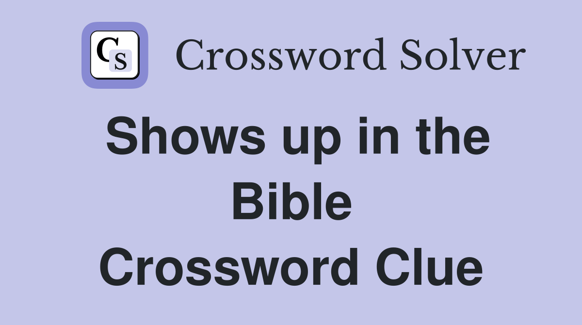 Shows up in the Bible Crossword Clue