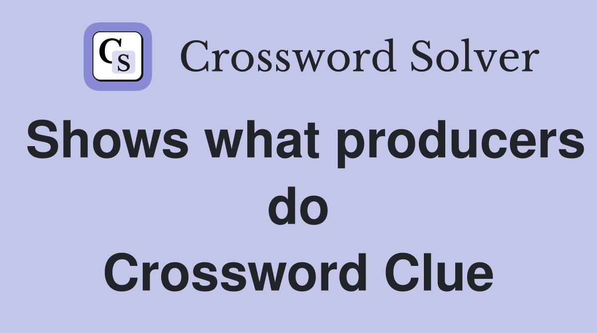 Shows what producers do Crossword Clue