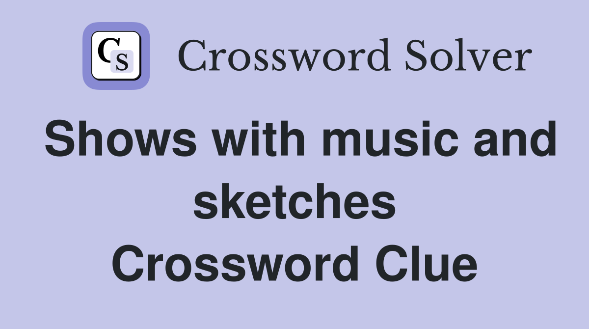 Shows with music and sketches Crossword Clue