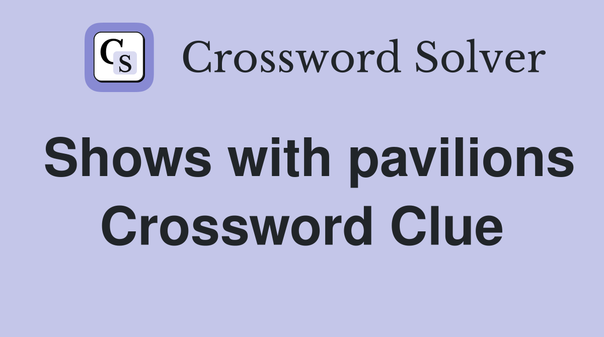 Shows with pavilions Crossword Clue
