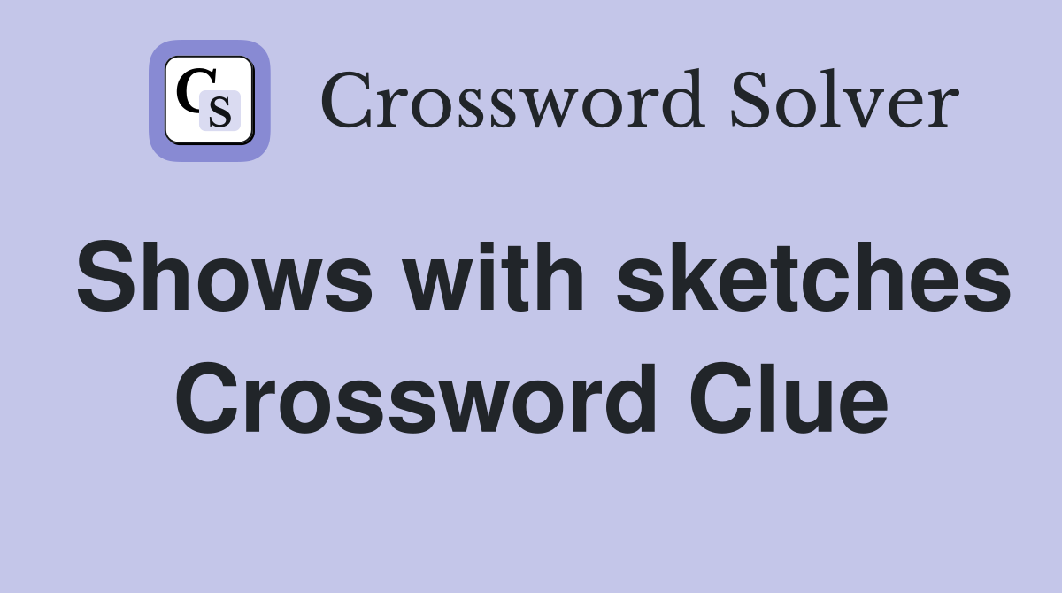 Shows with sketches Crossword Clue