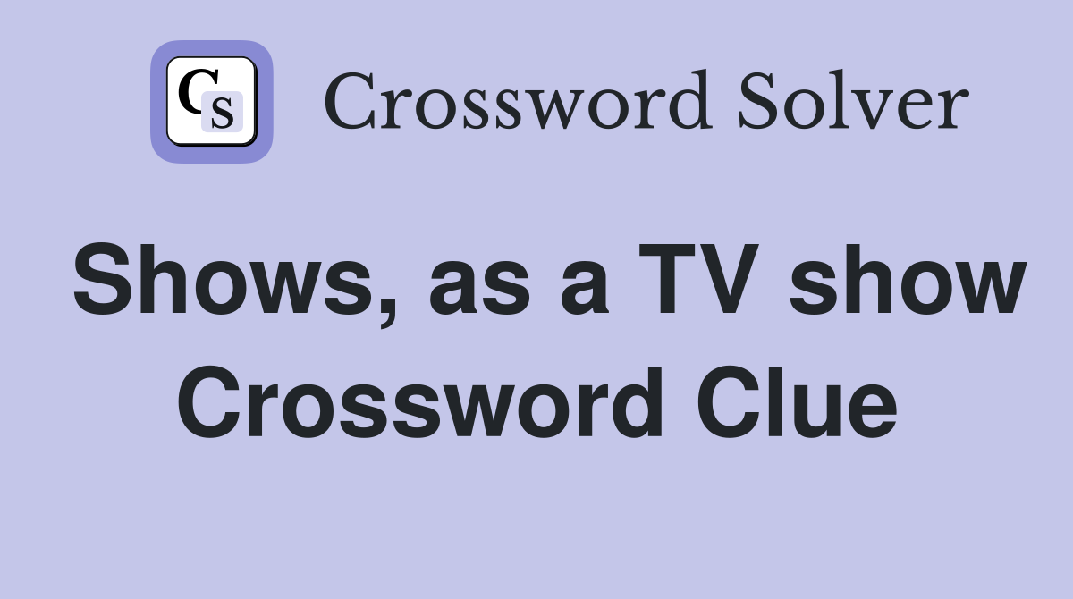 Shows, as a TV show Crossword Clue