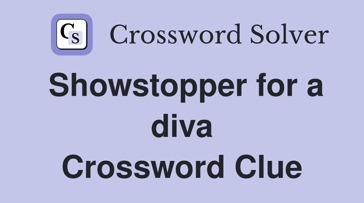 Showstopper for a diva Crossword Clue